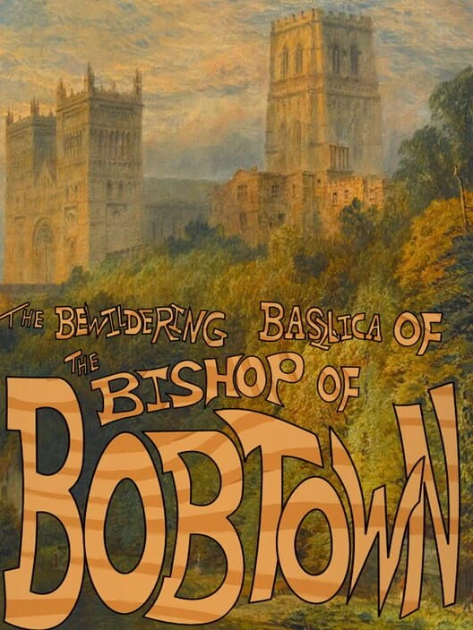 Couverture de The Bewildering Basilica of the Bishop of Bobtown